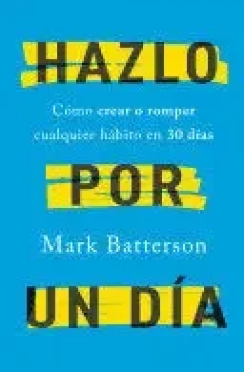 Hazlo por un Día: Cómo Crear o Romper Cualquier Hábito en 30 Días / Do It For a Day: How To Make Or Break Any Habit In 30 Days