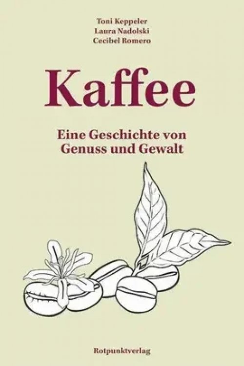 Kaffee: Eine Geschichte Von Genuss Und Gewalt