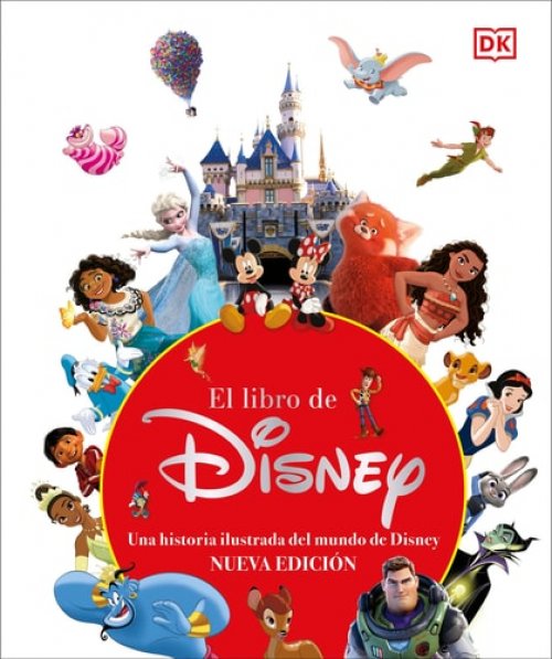 El libro de Disney (nueva edición): Una historia ilustrada del mundo de Disney