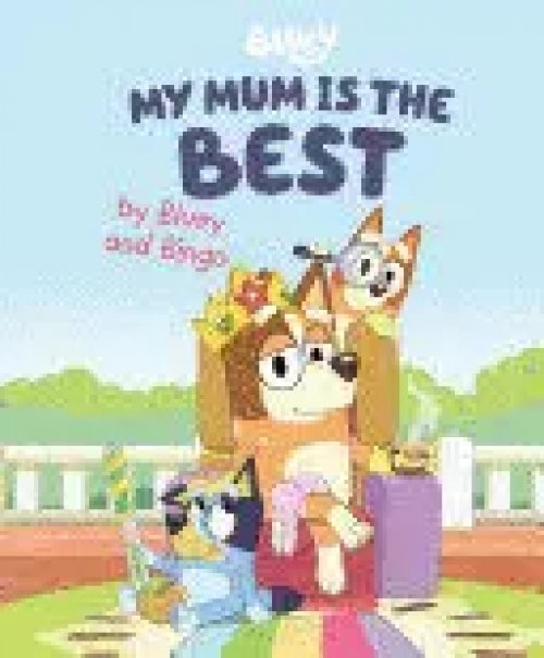My Mum Is The Best By Bluey And Bingo