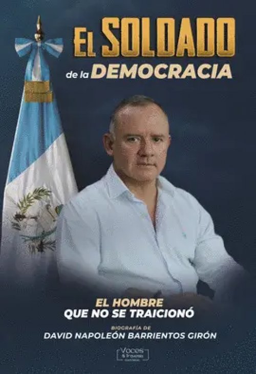 El Soldado de la Democracia. El Hombre que no se Traicionó.