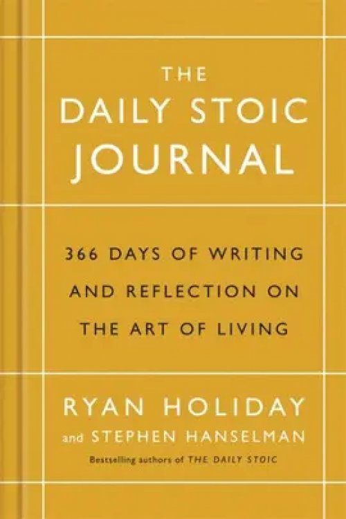 The Daily Stoic Journal : 366 Days Of Writing And Reflection On The Art Of Livin