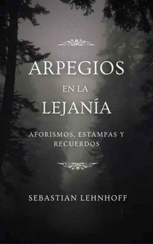 Arpegios en la Lejanía: Aforismos, Estampas y Recuerdos
