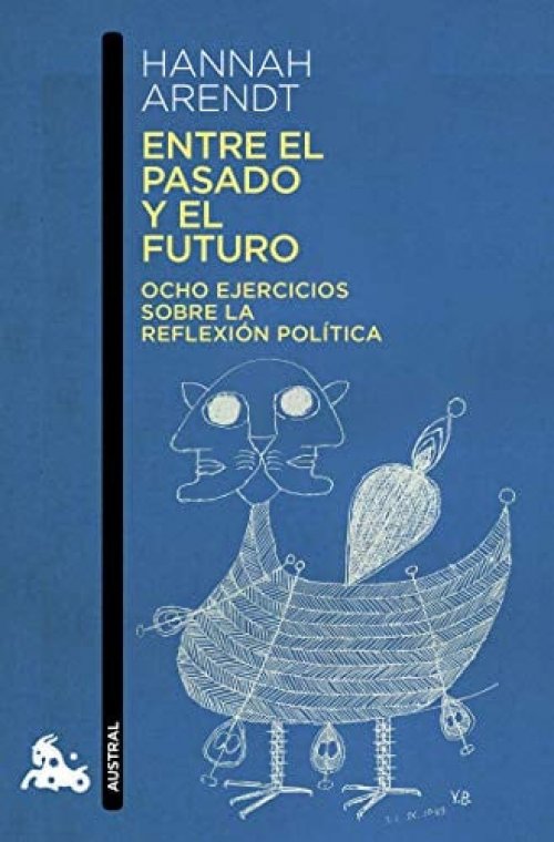 Entre el pasado y el futuro ocho ejercicios sobre la reflexión política