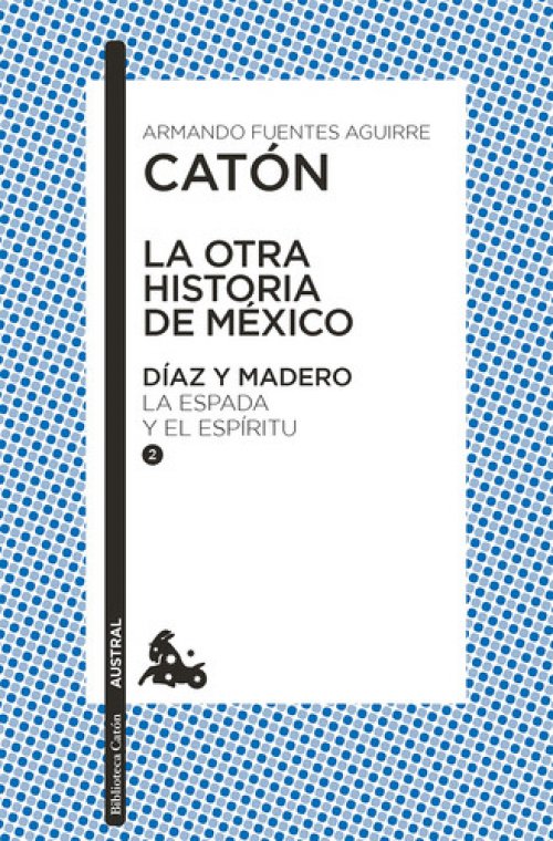 La Otra Historia de México. díaz y Madero II La Espada y el Espírutu