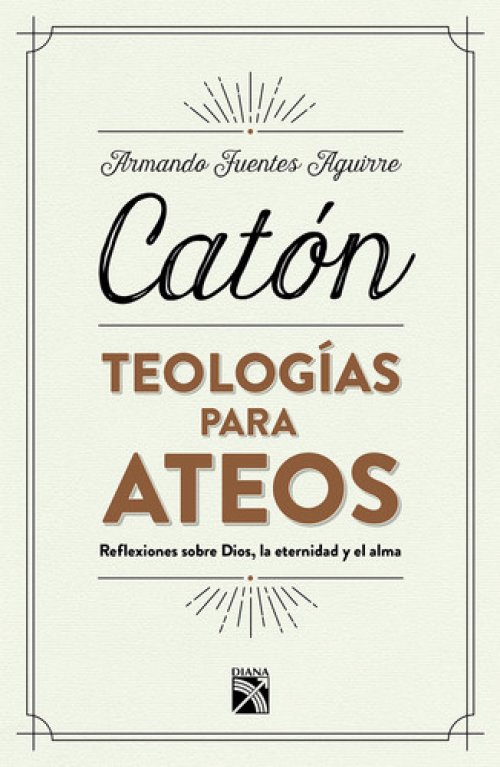 Teologías para ateos reflexiones sobre Dios, la eternidad y el alma