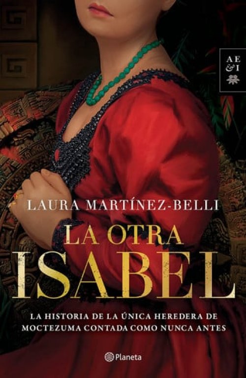 La otra Isabel la historia de la unica heredera de moctezuma contada como nunca antes