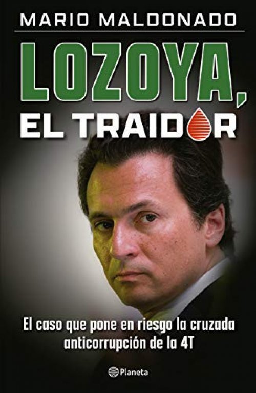 Lozoya, el traidor el caso que pone en riesgo la cruzada anticorrupción de la 4T