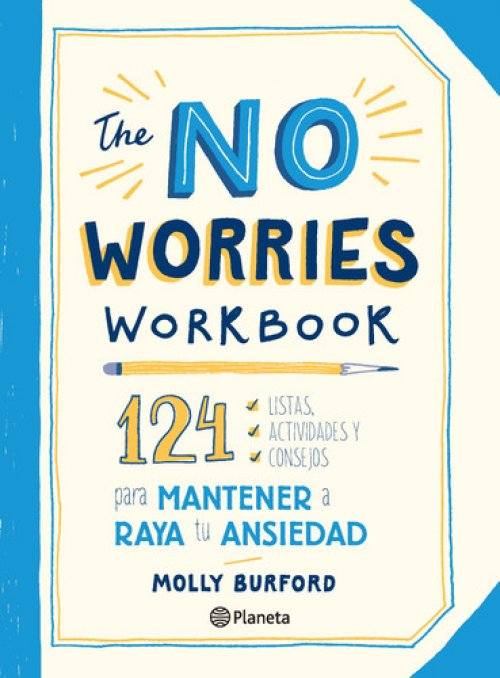 The No Worries Workbook 124 Listas, Actividades Y Consejos Para Mantener a Raya Tu Ansiedad