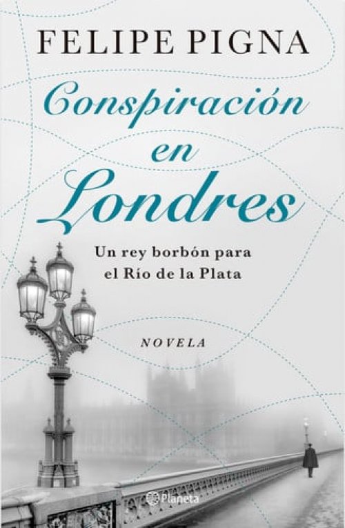 Conspiración en Londres: un Rey Borbón para el Río de la Plata (Novela) / Conspiracy in London (a Novel)