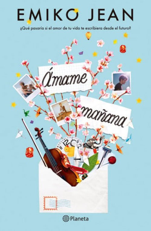 Ámame mañana: ¿Qué pasaría si el amor de tu vida te escribiera desde el futuro? / Love Me Tomorrow (Spanish Edition)