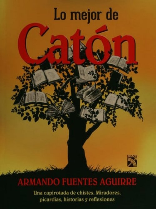 Lo mejor de Catón una capirotada de chistes, miradores, picardías, historias y reflexiones