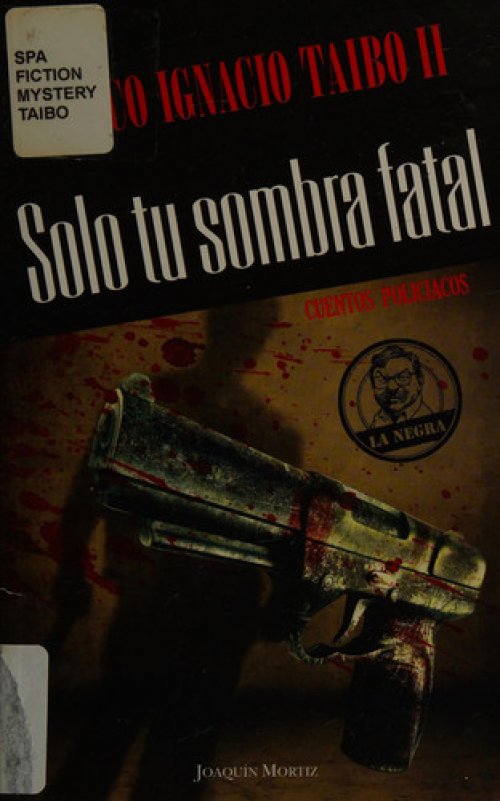 Solo tu sombra fatal Paco Ignacio Taibo II.