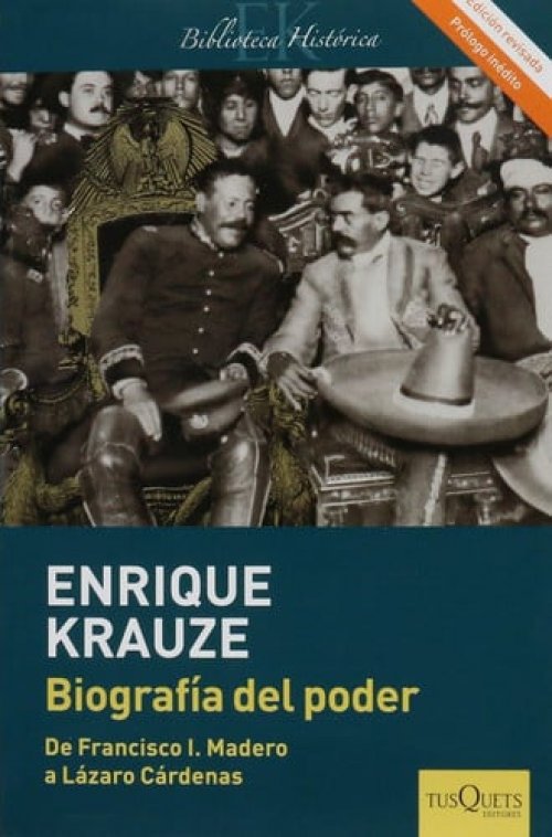 Biografía del poder de Francisco I. Madero a Lázaro Cárdenas