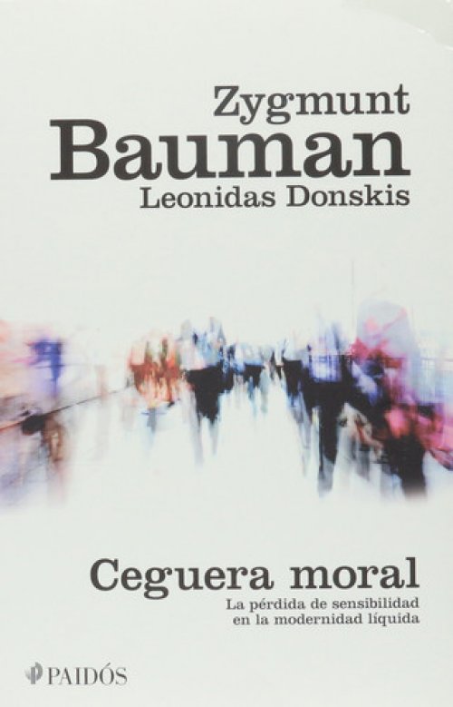 Ceguera moral la pérdida de sensibilidad en la modernidad líquida