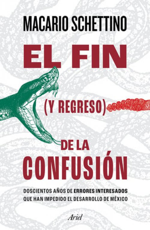 El fin (y regreso) de la confusión doscientos años de errores interesados que han impedido el desarrollo de México