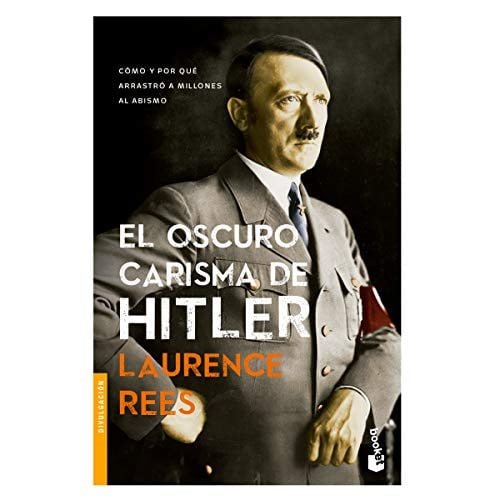 El oscuro carisma de Hitler cómo y por qué arrastró a millones al abismo