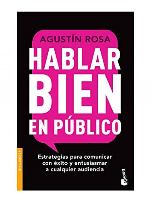 Hablar bien en público: Estrategias para comunicar con éxito y entusiasmar a cualquier audiencia [Paperback] Rosa, Agustín