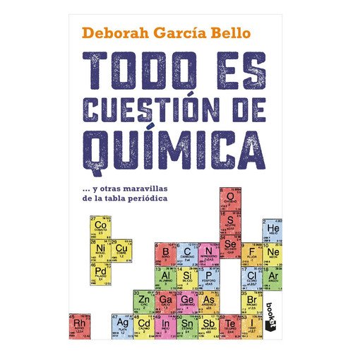 Todo es cuestión de química: ...Y otras maravillas de la tabla periódica [Paperback] García Bello, Deborah