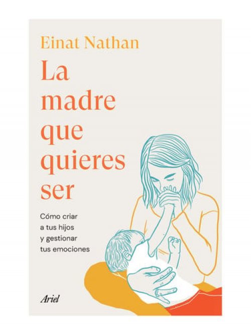 La madre que quieres ser. Cómo criar a tus hijos y gestionar tus emociones