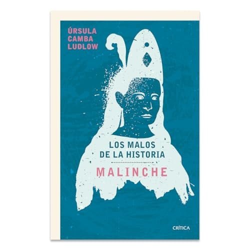 Malinche: Los malos de la historia / Malinche: The Villains of History (Spanish Edition)