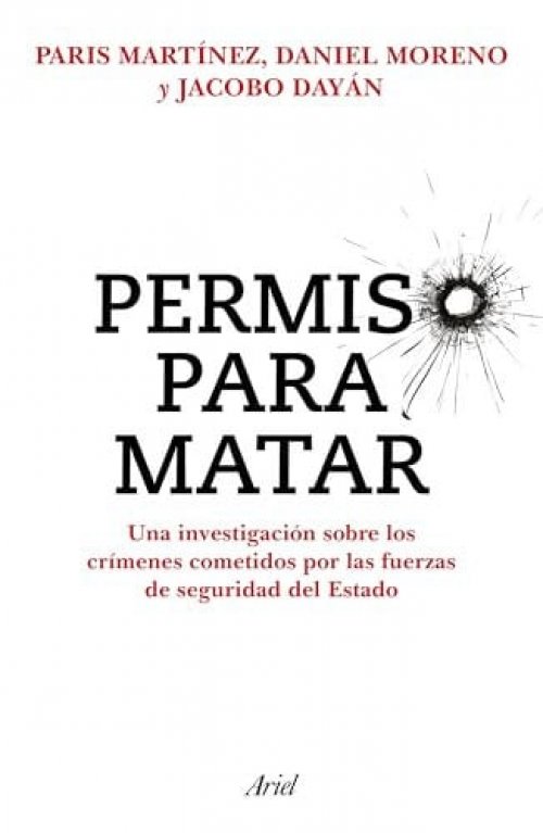 Permiso Para Matar: Una Investigación Sobre Los Crímenes Cometidos Por Las Fuerzas de Seguridad del Estado / Permission to Kill