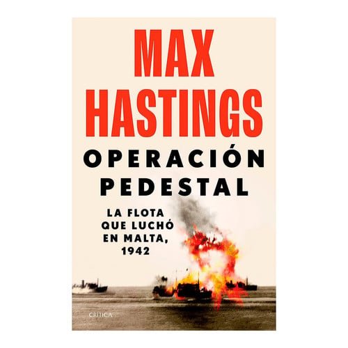 Operación Pedestal: la Flota Que Luchó en Malta, 1942 / Operation Pedestal