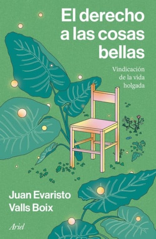 El Derecho A Las Cosas Bellas. Vindicación De La Vida Holgada