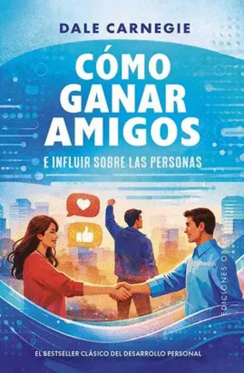Cómo Ganar Amigos e Influir Sobre las Personas