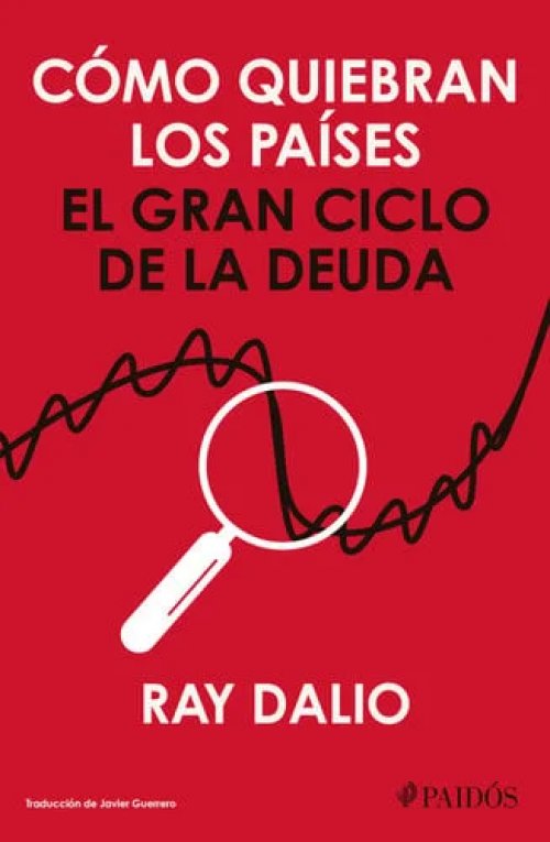 Cómo quiebran los países: El gran ciclo de la deuda / How Countries Go Broke (Spanish Edition)