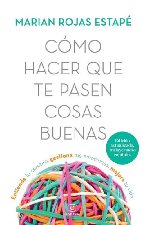 Cómo hacer que te pasen cosas buenas entiende tu cerebro, gestiona tus emociones, mejora tu vida
