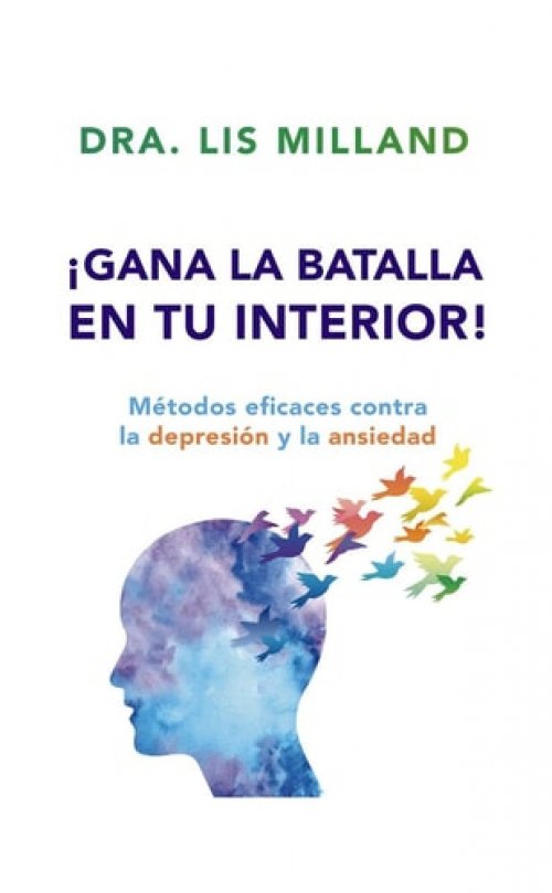 ¡Gana La Batalla En Tu Interior! Métodos Eficaces Contra La Depresión Y La Ansiedad