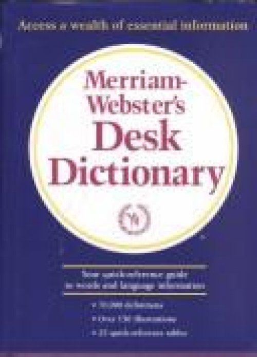 Merriam-Webster's desk dictionary.