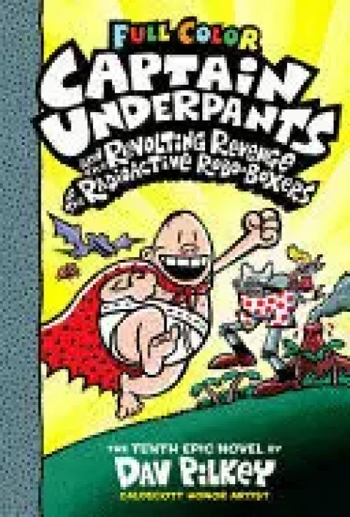 10. Captain Underpants And The Revolting Revenge Of The Radioactive Robo-Boxers: Color Edition (Captain Underpants #10) (Color Edition)