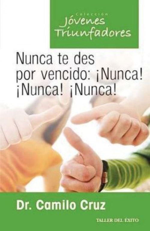 NUNCA TE DES POR VENCIDO: ¡NUNCA! ¡NUNCA! ¡NUNCA!