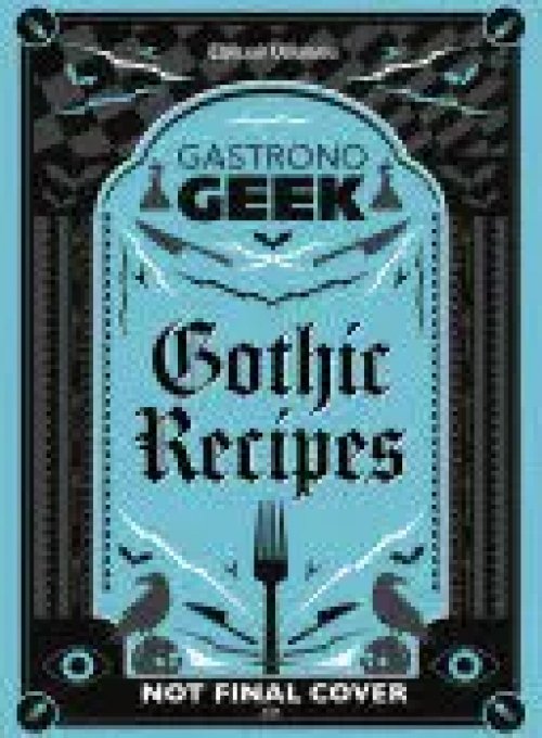 Gastronogeek Gothic Recipes