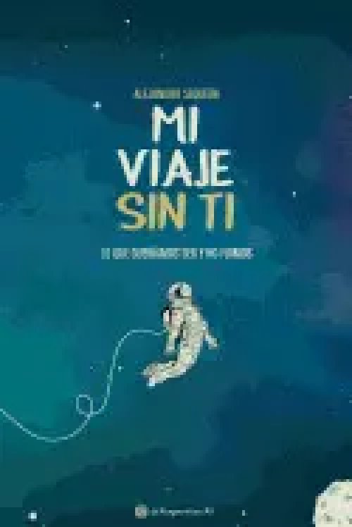 Mi Viaje sin Ti: lo que Queríamos Ser y no Fuimos