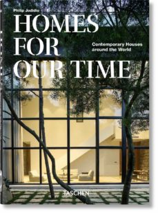 Homes for Our Time. Contemporary Houses Around the World. 40th Ed