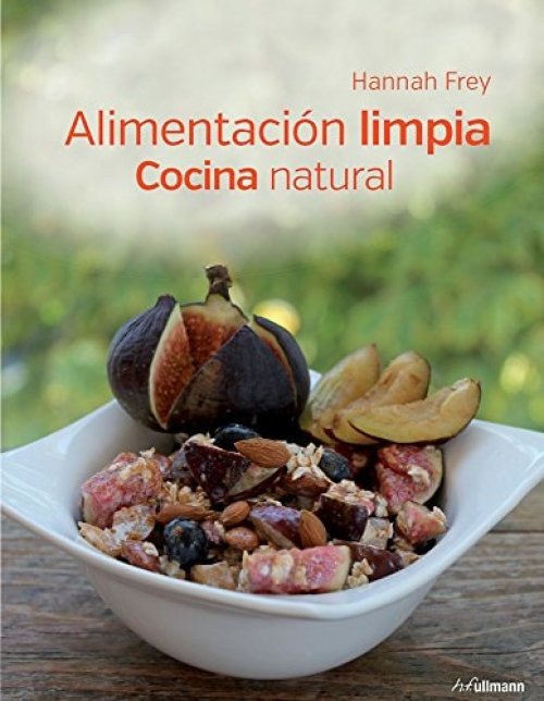 Alimentación limpia cocina natural saborear a conciencia para vivir mejor