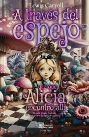 A TRAVÉS DEL ESPEJO Y LO QUE ALICIA ENCONTRÓ ALLÍ