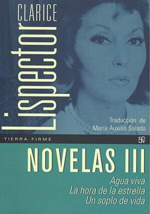NOVELAS III. AGUA VIVA - LA HORA DE LA ESTRELLA - UN SOPLO DE VIDA