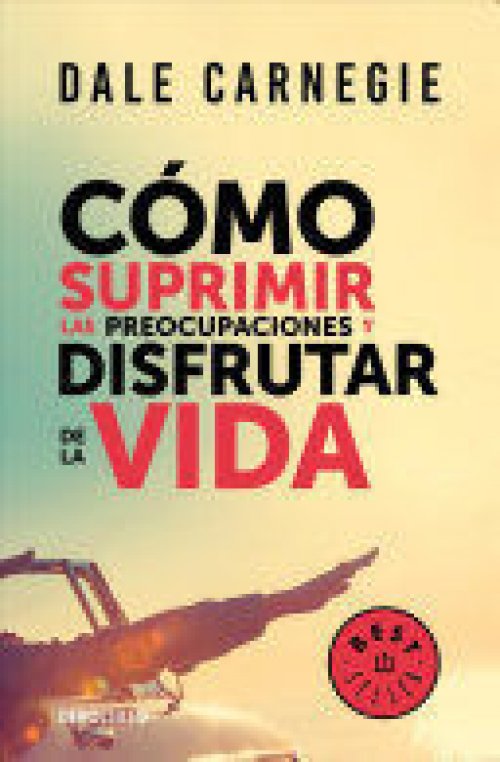COMO SUPRIMIR LAS PREOCUPACIONES Y DISFRUTAR DE LA VIDA