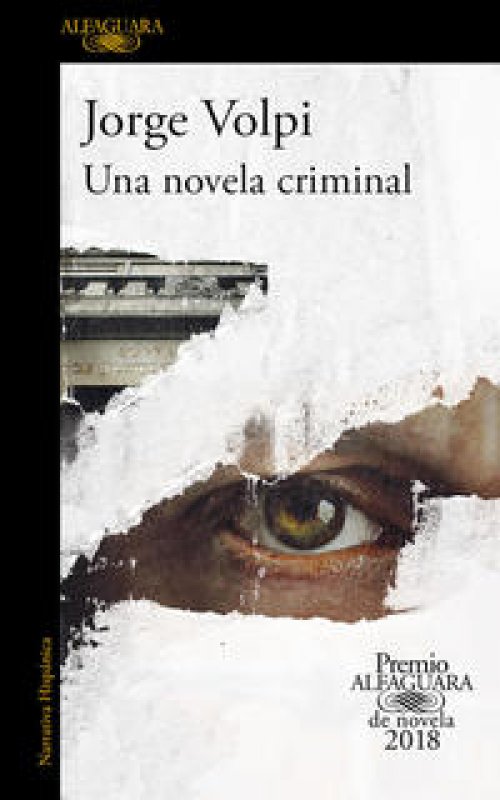 Una novela criminal ( Premio Alfaguara de novela 2018 )