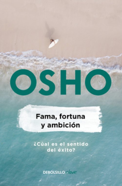 Fama, fortuna y ambición ( Osho Life Essentials )