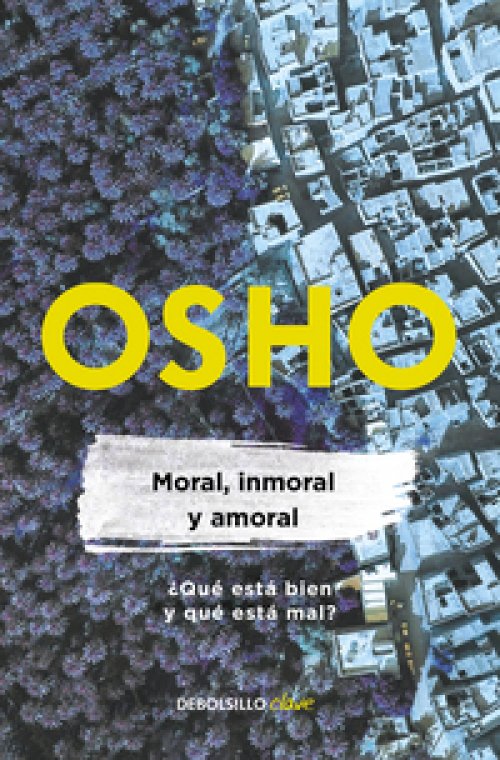 Moral, inmoral y amoral ( Osho Life Essentials )