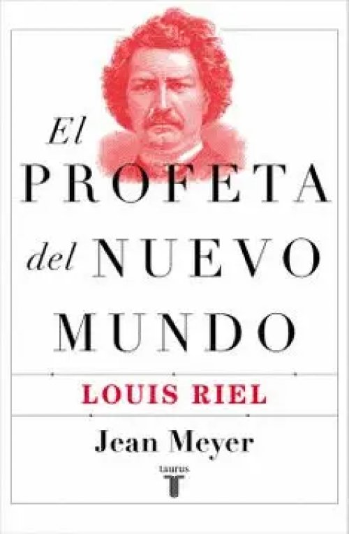 Profeta del Nuevo Mundo: Louis Riel