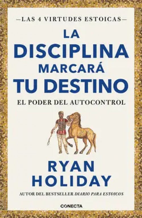 La Disciplina Marcará tu Destino (Las 4 Virtudes Estoicas 2 )