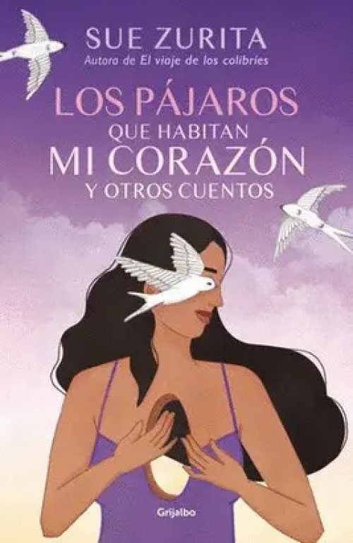 Pajaros que Habitan mi Corazon y Otros Cuentos, los