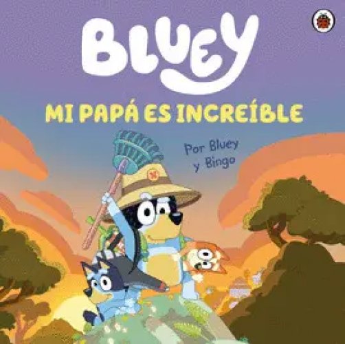 Bluey. Un Cuento - mi Papá Es Increíble