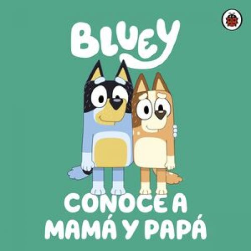 BLUEY. CONOCE A MAMA Y PAPA